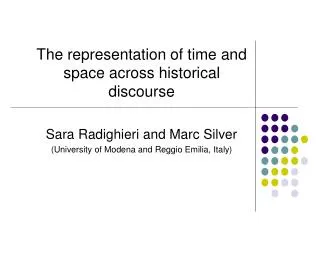 The representation of time and space across historical discourse Sara Radighieri and Marc Silver ( University of Moden