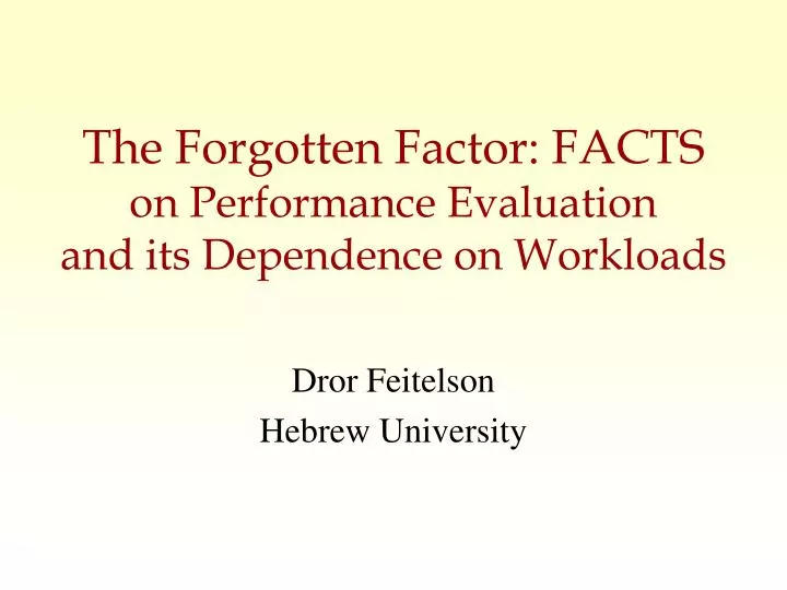 the forgotten factor facts on performance evaluation and its dependence on workloads