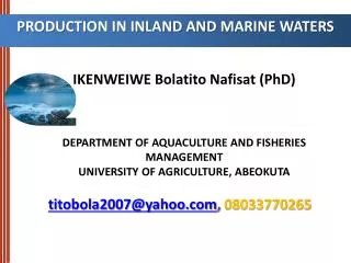 IKENWEIWE Bolatito Nafisat (PhD) DEPARTMENT OF AQUACULTURE AND FISHERIES MANAGEMENT UNIVERSITY OF AGRICULTURE, ABEOKUTA