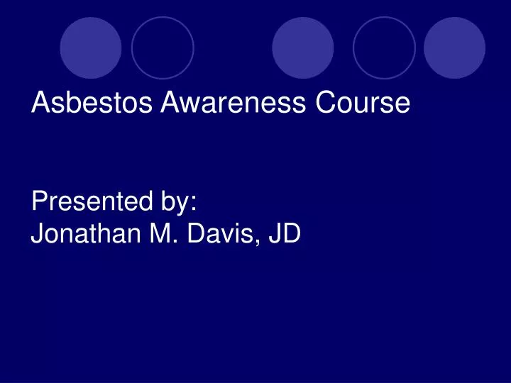 asbestos awareness course presented by jonathan m davis jd