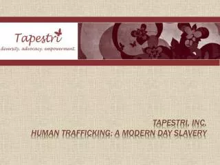 Tapestri, Inc. Human Trafficking: A Modern Day Slavery
