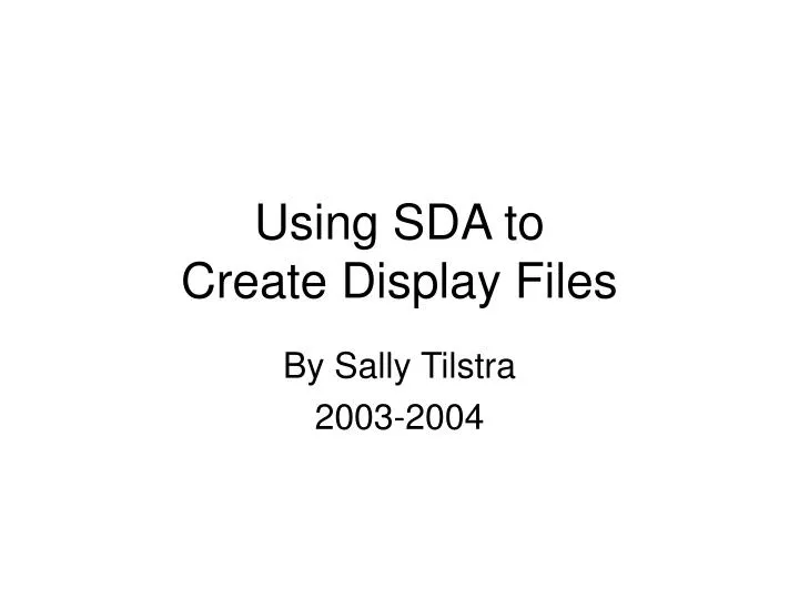 using sda to create display files