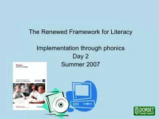 The Renewed Framework for Literacy Implementation through phonics Day 2 Summer 2007