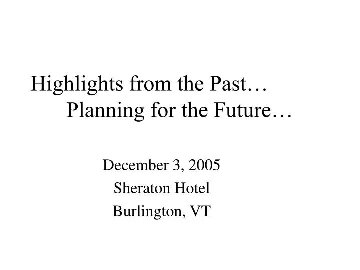 highlights from the past planning for the future