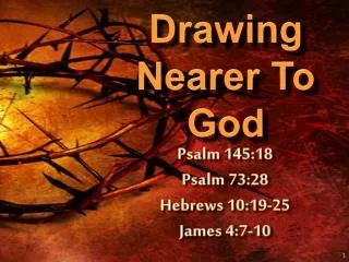 Drawing Nearer To God