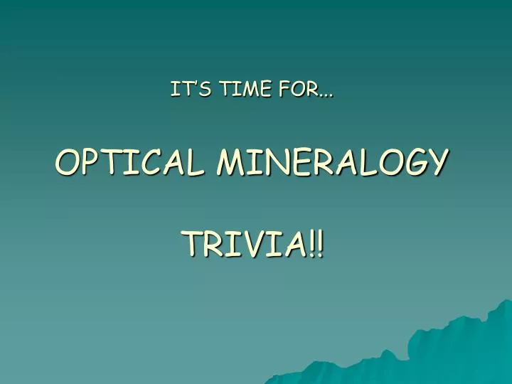 it s time for optical mineralogy trivia