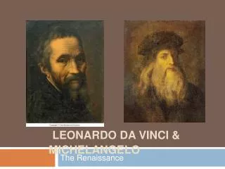 Leonardo da Vinci &amp; Michelangelo