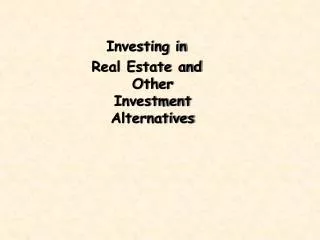 Investing in Real Estate and Other Investment Alternatives
