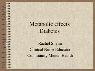 Metabolic effects Diabetes