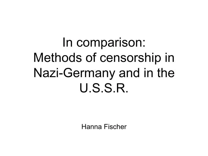 in comparison methods of censorship in nazi germany and in the u s s r