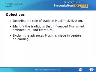 Describe the role of trade in Muslim civilization. Identify the traditions that influenced Muslim art, architecture, and