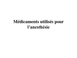 m dicaments utilis s pour l anesth sie
