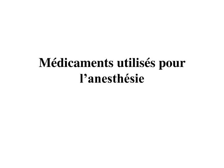 m dicaments utilis s pour l anesth sie