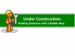 Under Construction: Building Sentences with a Bubble Map - slide 1