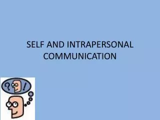 SELF AND INTRAPERSONAL COMMUNICATION