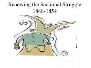 Renewing the Sectional Struggle 1848-1854