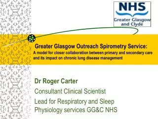 Dr Roger Carter Consultant Clinical Scientist Lead for Respiratory and Sleep Physiology services GG&amp;C NHS
