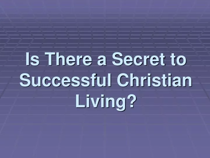 is there a secret to successful christian living