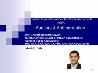 Iranian Association of Certified Public Accountants (IACPA) Auditors &amp; Anti-corruption By: Gholam hossein Davani