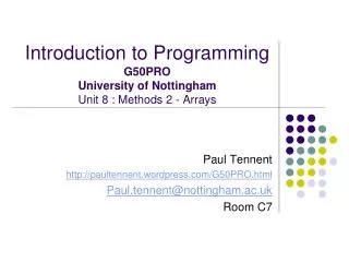 Introduction to Programming G50PRO University of Nottingham Unit 8 : Methods 2 - Arrays