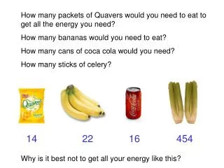How many packets of Quavers would you need to eat to get all the energy you need? How many bananas would you need to eat