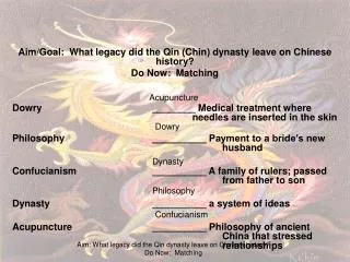 Aim/Goal: What legacy did the Qin (Chin) dynasty leave on Chinese history? Do Now: Matching