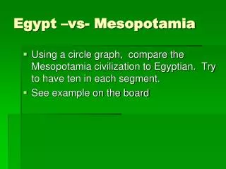 Egypt – vs - Mesopotamia