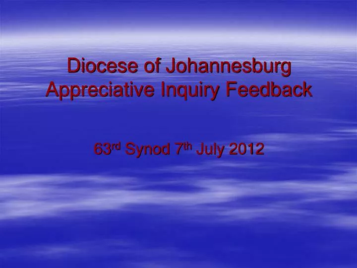 diocese of johannesburg appreciative inquiry feedback 63 rd synod 7 th july 2012