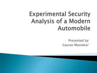E xperimental Security Analysis of a Modern Automobile