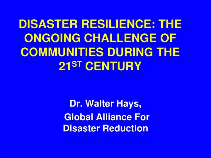 disaster resilience the ongoing challenge of communities during the 21 st century