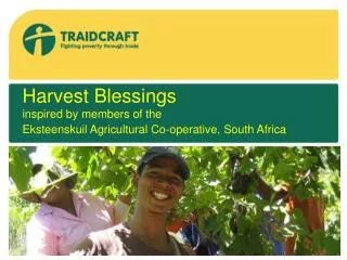 Harvest Blessings inspired by members of the Eksteenskuil Agricultural Co-operative, South Africa