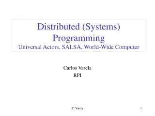 Distributed (Systems) Programming Universal Actors, SALSA, World-Wide Computer