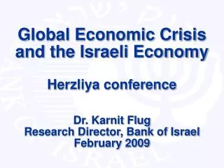Global Economic Crisis and the Israeli Economy Herzliya conference Dr. Karnit Flug Research Director, Bank of Israel Feb