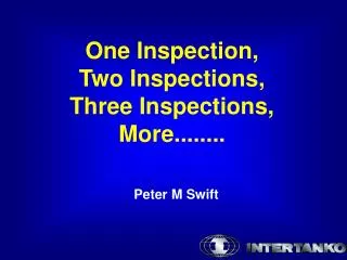 One Inspection, Two Inspections, Three Inspections, More........