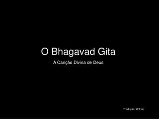 O Bhagavad Gita A Canção Divina de Deus