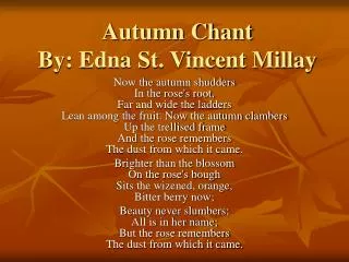 Autumn Chant By: Edna St. Vincent Millay