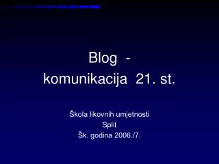 Blog - komunikacija 21. st. Škola likovnih umjetnosti Split Šk. godina 2006./7.