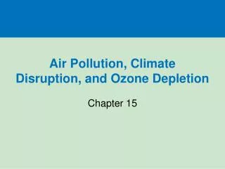 Air Pollution, Climate Disruption, and Ozone Depletion