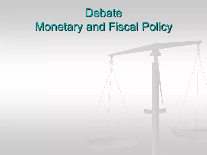 debate monetary and fiscal policy