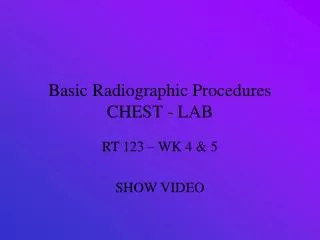 Basic Radiographic Procedures CHEST - LAB