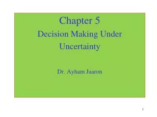 Chapter 5 Decision Making Under Uncertainty Dr. Ayham Jaaron