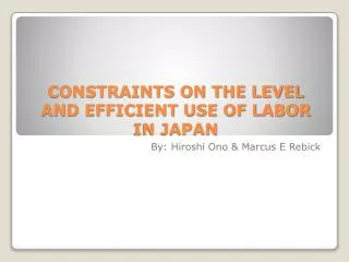 CONSTRAINTS ON THE LEVEL AND EFFICIENT USE OF LABOR IN JAPAN