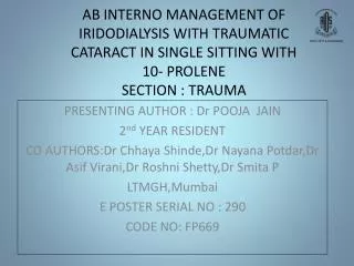AB INTERNO MANAGEMENT OF IRIDODIALYSIS WITH TRAUMATIC CATARACT IN SINGLE SITTING WITH 10- PROLENE SECTION : TRAUMA