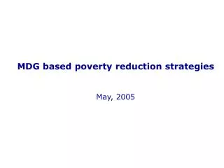 MDG based poverty reduction strategies May, 2005