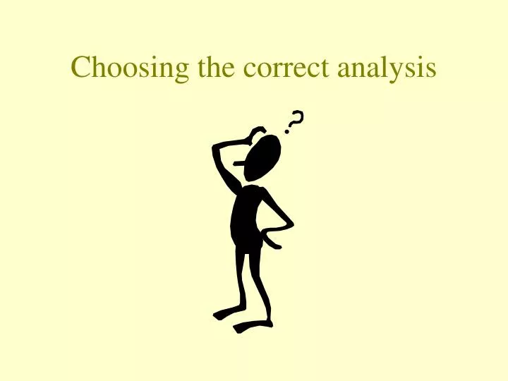 choosing the correct analysis