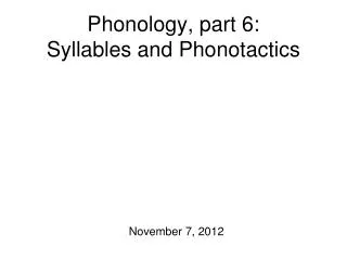 Phonology, part 6: Syllables and Phonotactics