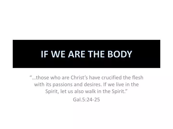 if we are the body