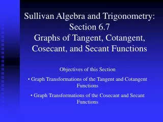 Sullivan Algebra and Trigonometry: Section 6.7 Graphs of Tangent, Cotangent, Cosecant, and Secant Functions