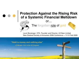 Protection Against the Rising Risk of a Systemic Financial Meltdown or... a The forgotten role of gold