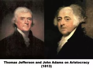 Thomas Jefferson and John Adams on Aristocracy (1813)